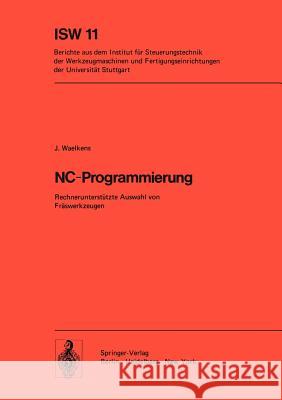 NC-Programmierung: Rechnerunterstützte Auswahl von Fräswerkzeugen J. Waelkens 9783540070597 Springer-Verlag Berlin and Heidelberg GmbH &  - książka