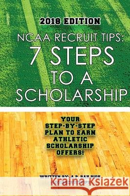NCAA Recruit Tips: 7 Steps to a Scholarship - 2018 Edition A. P. Ba 9780985904883 13 Collins Sports & Events - książka