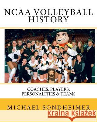 NCAA Volleyball History: Coaches, Players, Personalities & Teams Michael J. Sondheimer 9781517613051 Createspace Independent Publishing Platform - książka