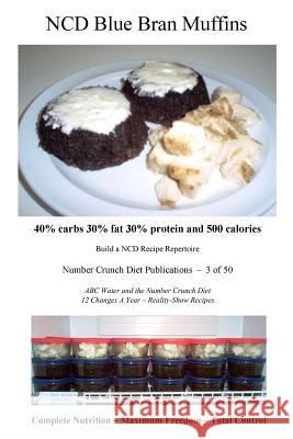 NCD Blue Bran Muffins: 40% carbs 30% fat 30% protein and 500 calories Number Crunch Diet Publications 9781535227643 Createspace Independent Publishing Platform - książka