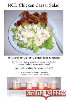 NCD Chicken Caesar Salad: 40% carbs 30% fat 30% protein and 500 calories Number Crunch Diet Publications 9781536970388 Createspace Independent Publishing Platform - książka