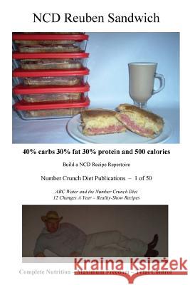 NCD Reuben Sandwich: 40% carbs 30% fat 30% protein and 500 calories Number Crunch Diet Publications 9781535017282 Createspace Independent Publishing Platform - książka