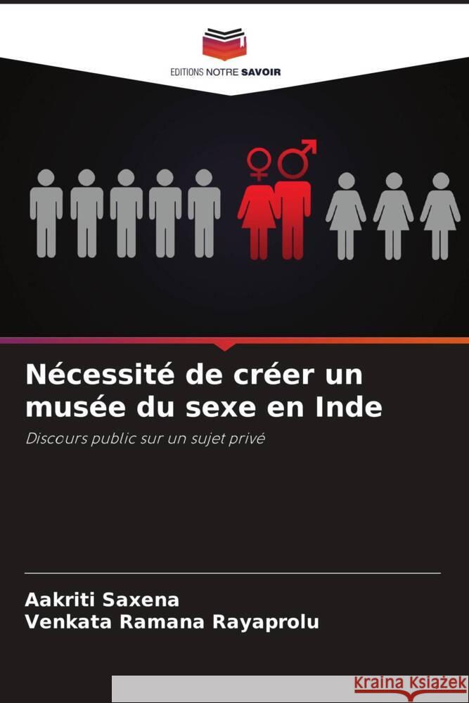 N?cessit? de cr?er un mus?e du sexe en Inde Aakriti Saxena Venkata Ramana Rayaprolu 9786208106256 Editions Notre Savoir - książka