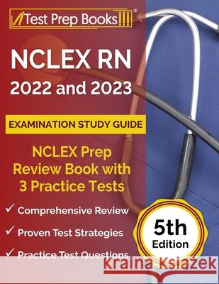 NCLEX RN 2022 and 2023 Examination Study Guide: NCLEX Prep Review Book with 3 Practice Tests [5th Edition] Joshua Rueda 9781637753293 Test Prep Books - książka
