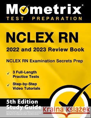 NCLEX RN 2022 and 2023 Review Book - NCLEX RN Examination Secrets Prep, 3 Full-Length Practice Tests, Step-by-Step Video Tutorials: [5th Edition Study Bowling, Matthew 9781516720576 Mometrix Media LLC - książka