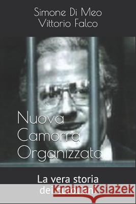 Nco - La vera storia dei cutoliani Falco, Vittorio 9781796646955 Independently Published - książka