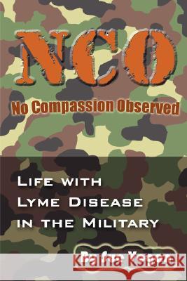 NCO - No Compassion Observed: Life with Lyme Disease in the Military Vogan, Sue 9780976379737 Biomed Publishing Group - książka
