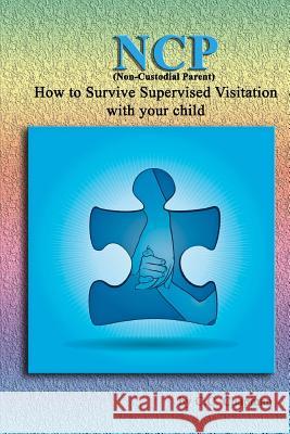 NCP (Non-Custodial Parent): How to Survive Supervised Visitation with your Child Chapman, C. C. 9781544665122 Createspace Independent Publishing Platform - książka