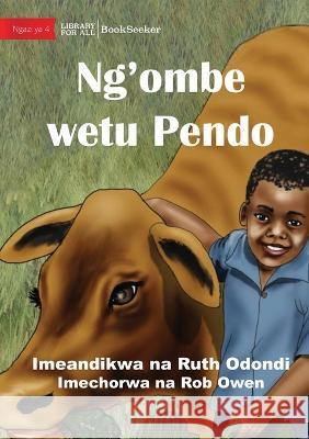 Ndalo And Pendo - The Best Of Friends - Ng\'ombe wetu Pendo Ruth Odondi Rob Owen 9781922910356 Library for All - książka