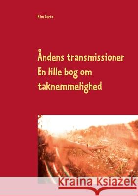 Åndens transmissioner: En lille bog om taknemmelighedens gestus Kim Gørtz 9788743027867 Books on Demand - książka