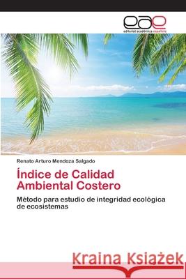 Índice de Calidad Ambiental Costero Mendoza Salgado, Renato Arturo 9783659064944 Editorial Acad Mica Espa Ola - książka