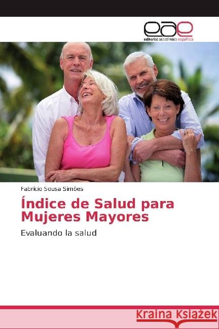 Índice de Salud para Mujeres Mayores : Evaluando la salud Simões, Fabrício Sousa 9786202238403 Editorial Académica Española - książka