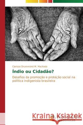 Índio ou Cidadão? Drummond M. Machado Clarisse 9783639741049 Novas Edicoes Academicas - książka