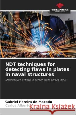 NDT techniques for detecting flaws in plates in naval structures Gabriel Pereir Carlos Alberto 9786207712410 Our Knowledge Publishing - książka