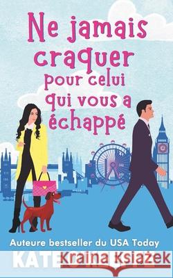Ne jamais craquer pour celui qui vous a ?chapp?: Une com?die romantique Kate O'Keeffe 9781991378248 Wild Lime Books - książka