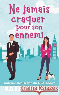 Ne jamais craquer pour son ennemi: Une com?die romantique Kate O'Keeffe 9781991378224 Wild Lime Books - książka
