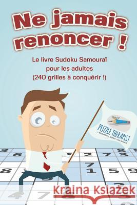 Ne jamais renoncer ! Le livre Sudoku Samouraï pour les adultes (240 grilles à conquérir !) Puzzle Therapist 9781541944596 Puzzle Therapist - książka