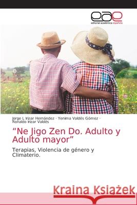 Ne Jigo Zen Do. Adulto y Adulto mayor Irizar Hernández, Jorge L. 9786203036305 Editorial Academica Espanola - książka