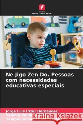 Ne Jigo Zen Do. Pessoas com necessidades educativas especiais Jorge Luis Iriza Yenima Vald? Sempai Ronaldo Ir?za 9786205847763 Edicoes Nosso Conhecimento - książka