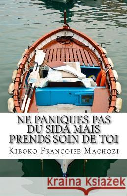 Ne paniques pas du SIDA mais prends soin de toi Machozi, Kiboko Francoise 9781496198143 Createspace - książka