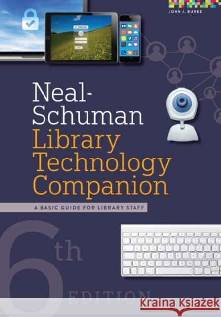 Neal-Schuman Library Technology Companion: A Basic Guide for Library Staff John Burke   9780838918661 ALA Editions - książka