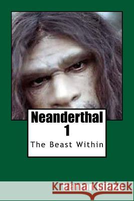 Neanderthal 1: The Beast Within Vernon Gillen 9781724401939 Createspace Independent Publishing Platform - książka