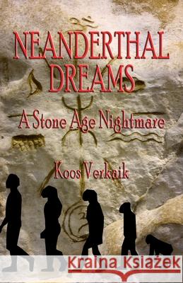 Neanderthal Dreams: A Stone Age Nightmare Koos Verkaik 9781736721803 Outer Banks Publishing Group - książka
