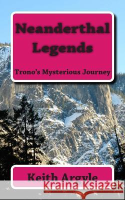 Neanderthal Legends: Trono's Mysterious Journey MR Keith Argyle 9781507676110 Createspace - książka