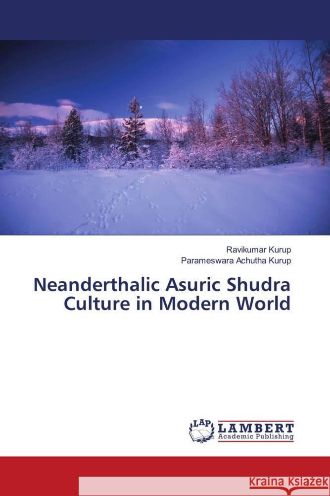Neanderthalic Asuric Shudra Culture in Modern World Kurup, Ravikumar, Achutha Kurup, Parameswara 9786206162490 LAP Lambert Academic Publishing - książka