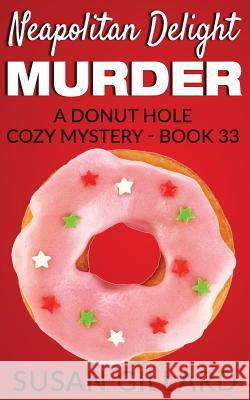 Neapolitan Delight Murder: A Donut Hole Cozy Mystery - Book 33 Susan Gillard 9781542404730 Createspace Independent Publishing Platform - książka