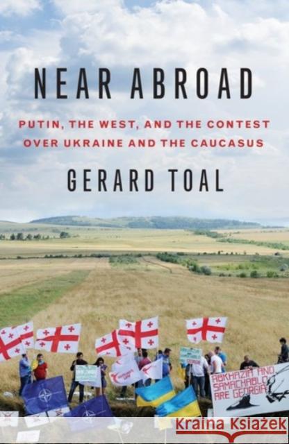 Near Abroad: Putin, the West, and the Contest Over Ukraine and the Caucasus Gerard Toal 9780190069513 Oxford University Press, USA - książka