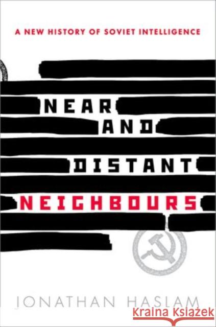Near and Distant Neighbors: A New History of Soviet Intelligence Jonathan Haslam 9780198708490 Oxford University Press - książka