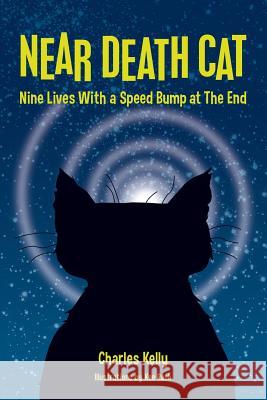 Near Death Cat: Nine Lives With a Speed Bump at The End Rash, Kee 9780985891190 Charles Kelly - książka