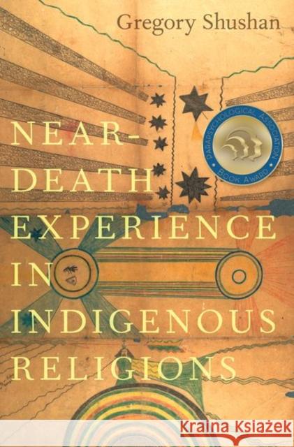 Near-Death Experience in Indigenous Religions Gregory (Honorary Research Fellow, Honorary Research Fellow, University of Wales Trinity Saint David) Shushan 9780197685433 Oxford University Press Inc - książka