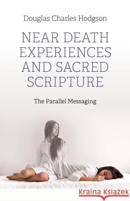 Near Death Experiences and Sacred Scripture: The Parallel Messaging Douglas Charles Hodgson 9781803415758  - książka