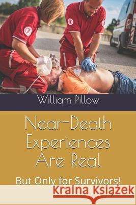 Near-Death Experiences Are Real!: But Only for Survivors! William Pillow 9781792141263 Independently Published - książka