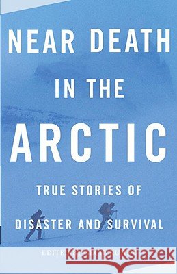Near Death in the Arctic: True Stories of Disaster and Survival Cecil Kuhne 9780307279378 Vintage Books USA - książka