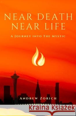 Near Death Near Life: A Journey into the Mystic Andrew Zorich 9781735155739 Andrew Zorich - książka