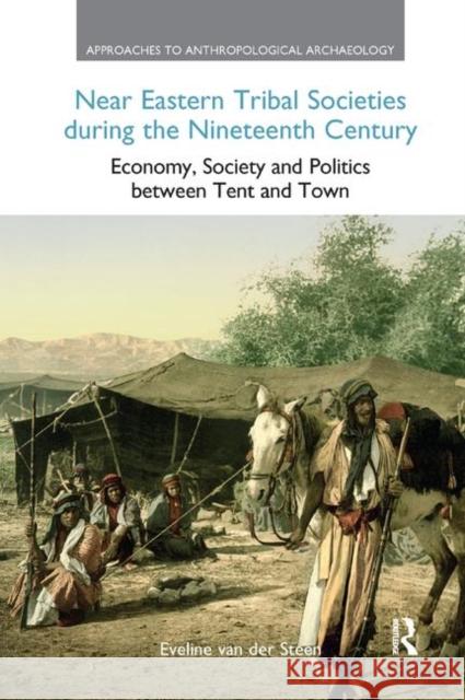Near Eastern Tribal Societies During the Nineteenth Century: Economy, Society and Politics Between Tent and Town Eveline Va 9780367872236 Routledge - książka
