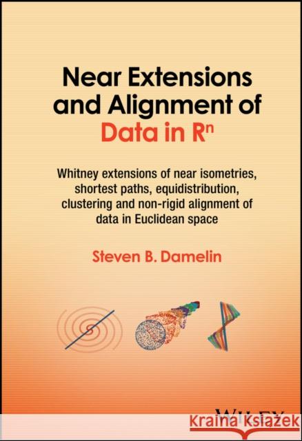 Near Extensions and Alignment of Data in R^n Steven B. Damelin 9781394196777 John Wiley & Sons Inc - książka