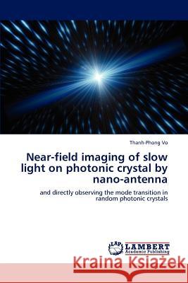 Near-field imaging of slow light on photonic crystal by nano-antenna Vo, Thanh-Phong 9783659131424 LAP Lambert Academic Publishing - książka