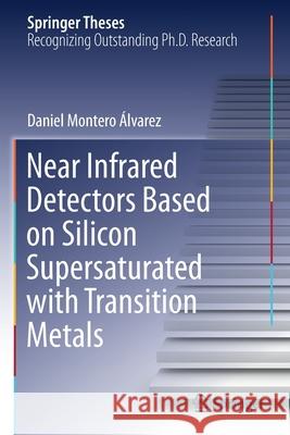 Near Infrared Detectors Based on Silicon Supersaturated with Transition Metals Daniel Montero Álvarez 9783030638283 Springer International Publishing - książka