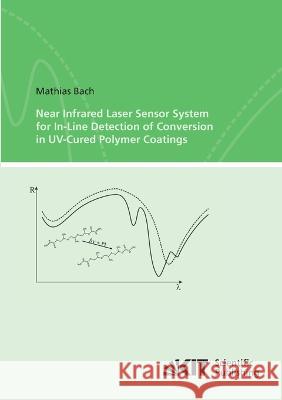 Near Infrared Laser Sensor System for In-Line Detection of Conversion in UV-Cured Polymer Coatings Mathias Bach 9783866448391 Karlsruher Institut Fur Technologie - książka