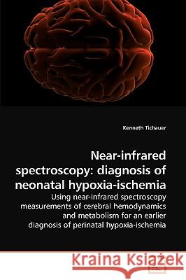 Near-infrared spectroscopy: diagnosis of neonatal hypoxia-ischemia Tichauer, Kenneth 9783639243079 VDM Verlag - książka