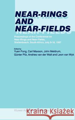 Near-Rings and Near-Fields: Proceedings of the Conference on Near-Rings and Near-Fields, Stellenbosch, South Africa, July 9-16, 1997 Yuen Fong 9780792367062 Kluwer Academic Publishers - książka