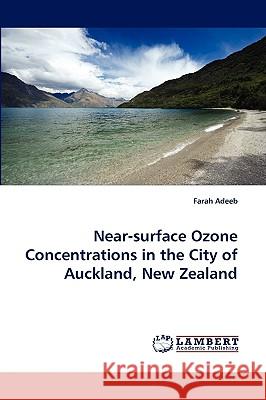 Near-surface Ozone Concentrations in the City of Auckland, New Zealand Farah Adeeb 9783838346083 LAP Lambert Academic Publishing - książka