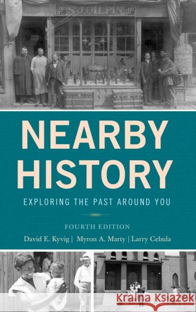 Nearby History: Exploring the Past Around You David Kyvig Myron A. Marty Larry Cebula 9781442270084 Rowman & Littlefield Publishers - książka