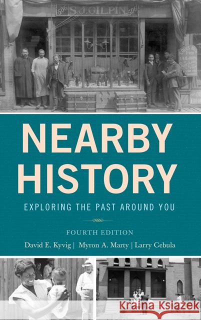 Nearby History: Exploring the Past Around You, Fourth Edition Kyvig, David 9781442270077 Rowman & Littlefield Publishers - książka