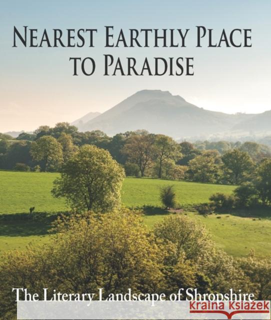 Nearest Earthly Place to Paradise: The Literary Landscape of Shropshire  9781906122522 Merlin Unwin Books - książka