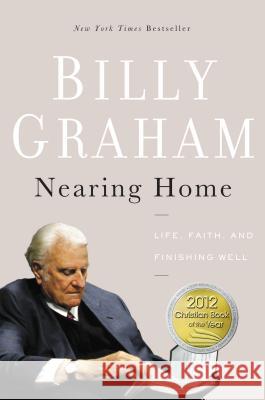 Nearing Home: Life, Faith, and Finishing Well Billy Graham 9780849964824  - książka